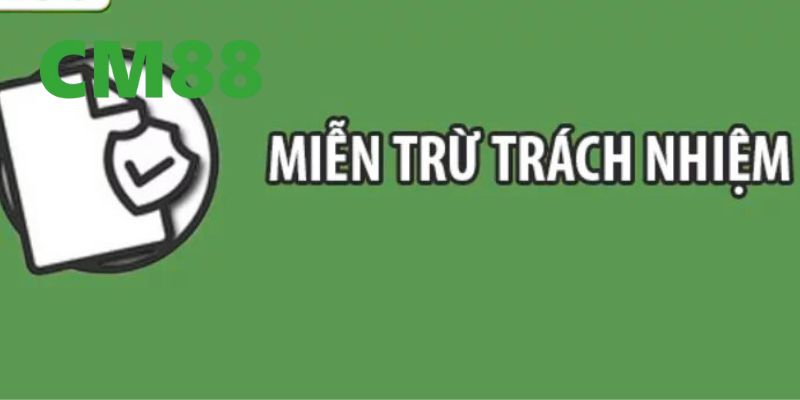 Miễn Trừ Trách Nhiệm CM88 Và Các Khái Niệm Bạn Cần Hiểu Rõ 1 Giới thiệu về chính sách miễn trừ trách nhiệm CM88