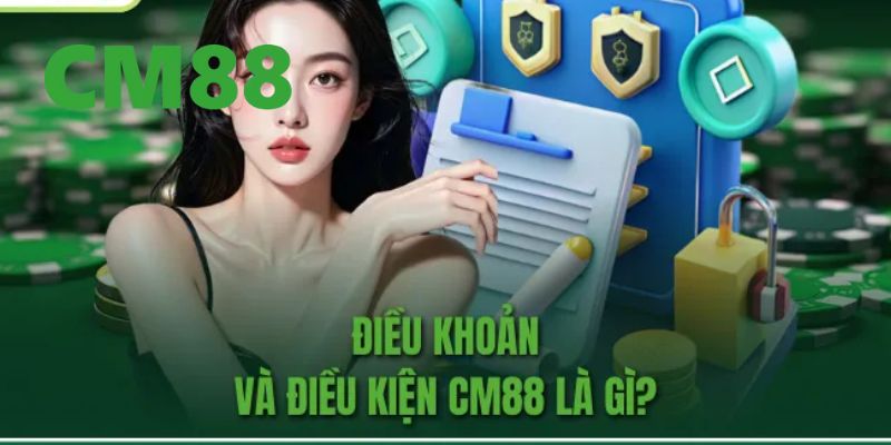 Điều Khoản Và Điều Kiện CM88 - Quyền Lợi Và Nghĩa Vụ Hội Viên 1 Giới thiệu về điều khoản và điều kiện CM88