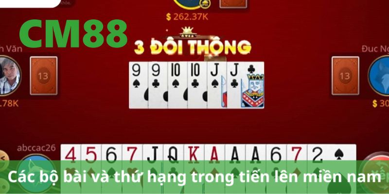 Hướng Dẫn Cách Chơi Tiến Lên Miền Nam Chi Tiết Tại CM88 4 Các bộ bài và thứ hạng trong bài tiến lên miền nam