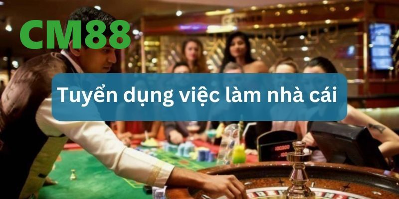 CM88 Tuyển Dụng – Cơ Hội Nghề Nghiệp Thu Nhập Khủng 2026 6 CM88 tuyển dụng nghiêm ngặt để tìm ứng viên chất lượng nhất